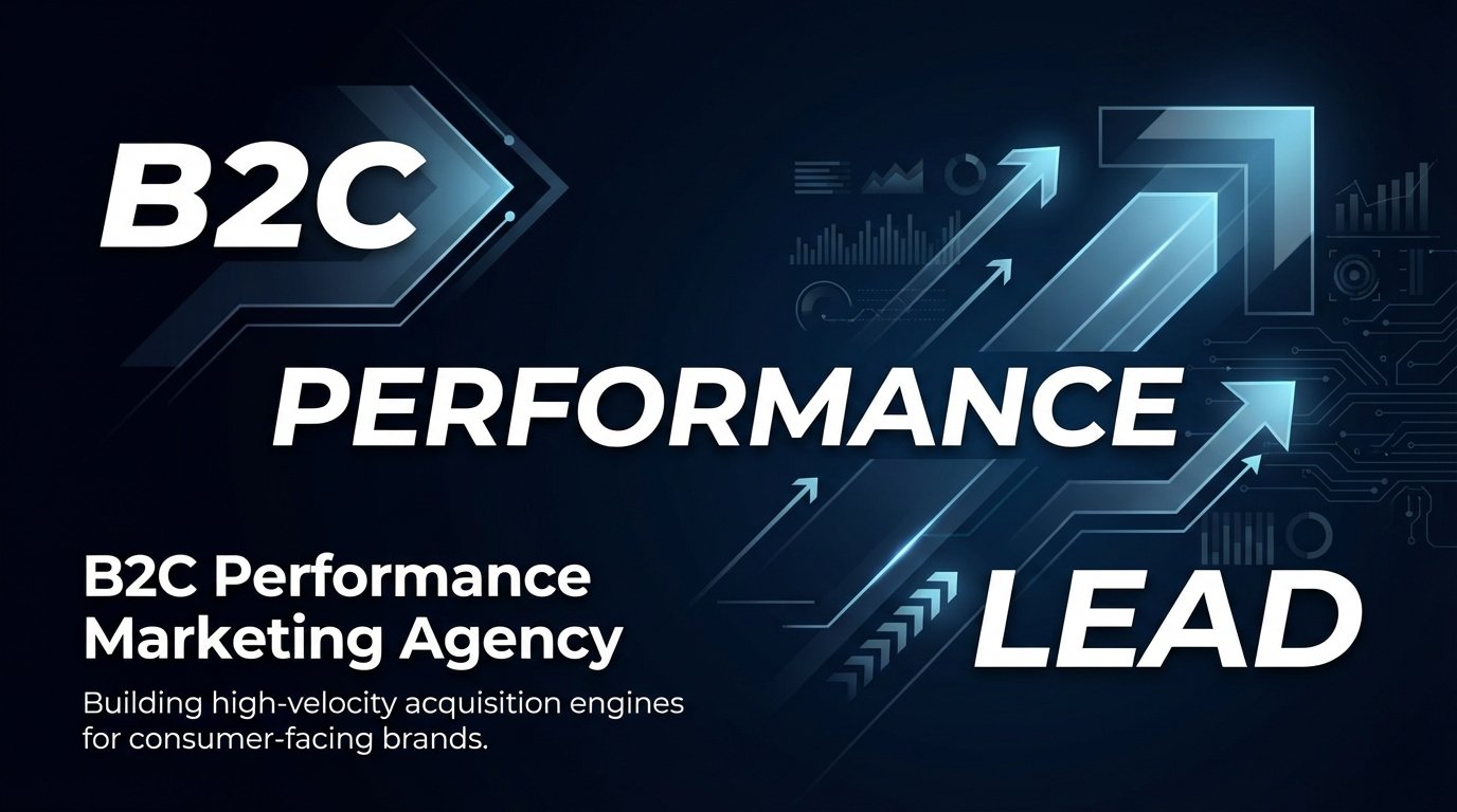 B2C Performance Marketing Agency